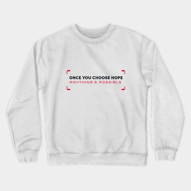 Once You Chose Hope Anything's Possible Crewneck Sweatshirt by Inspire & Motivate